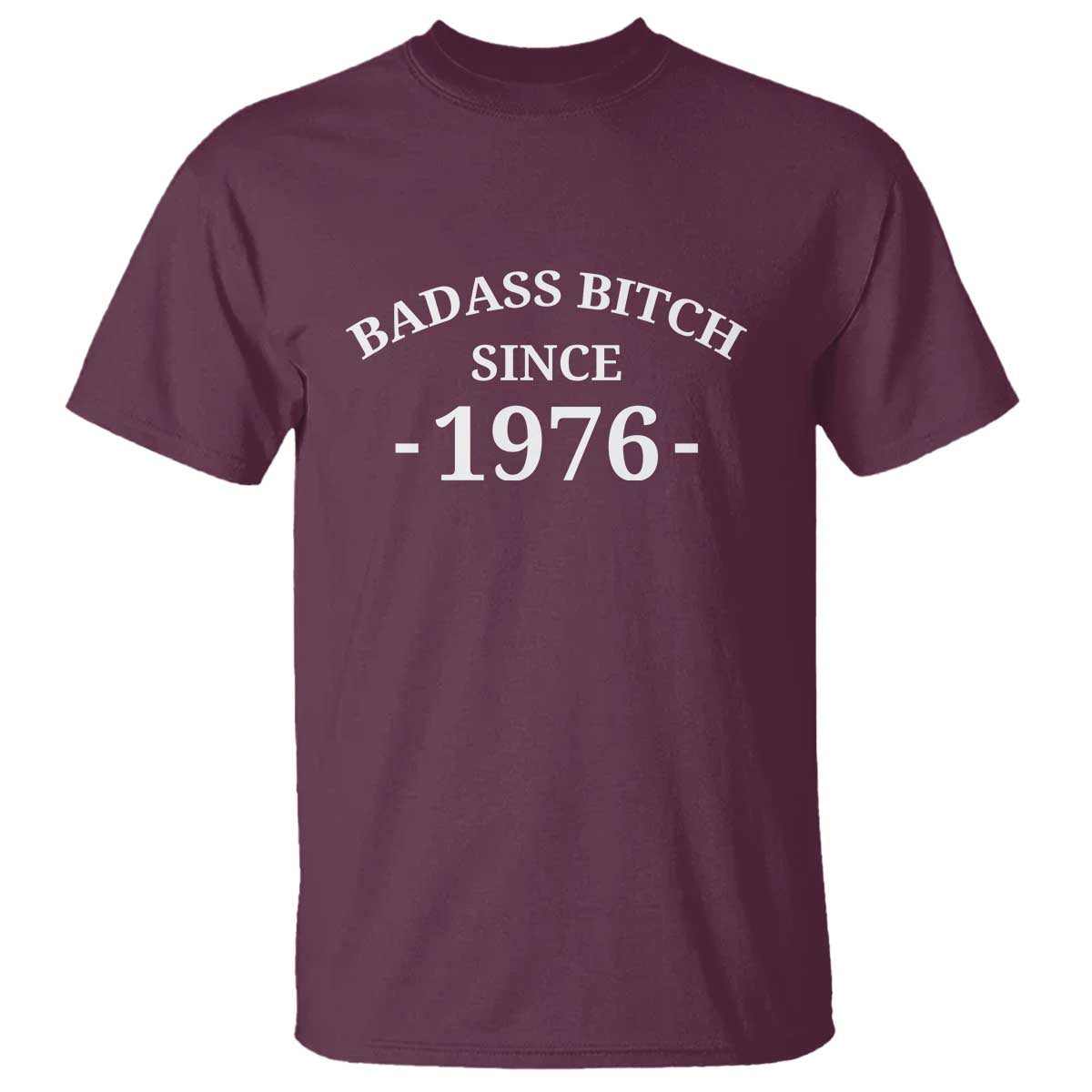 Funny 50th Birthday T Shirt Badass Bih Since 1976 TS10 Maroon Print Your Wear