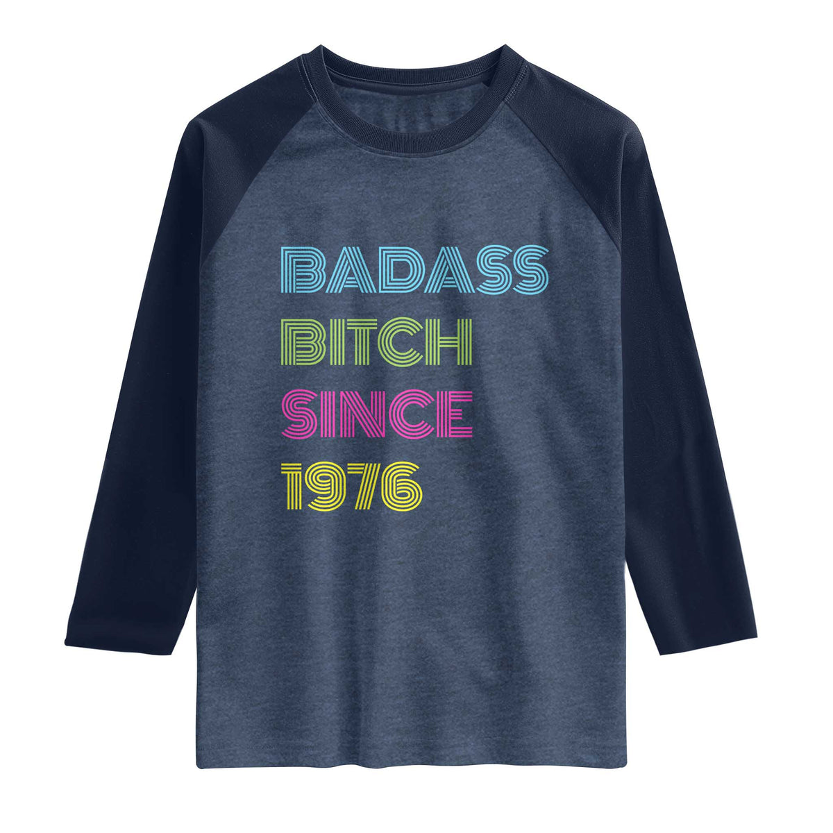 Funny 50th Birthday Raglan Shirt Retro Vintage Badass Bih Since 1976 TS10 Heather Denim Navy Print Your Wear