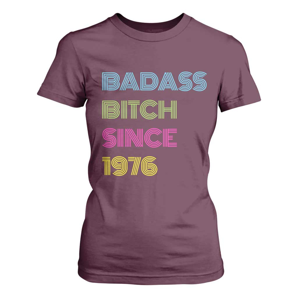 Funny 50th Birthday T Shirt For Women Retro Vintage Badass Bih Since 1976 TS10 Maroon Print Your Wear