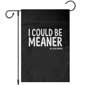 I Could Be Meaner But Jesus Said No Garden Flag Funny Christian TS10 Black Print Your Wear