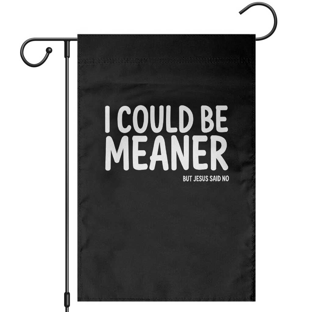 I Could Be Meaner But Jesus Said No Garden Flag Funny Christian TS10 Black Print Your Wear