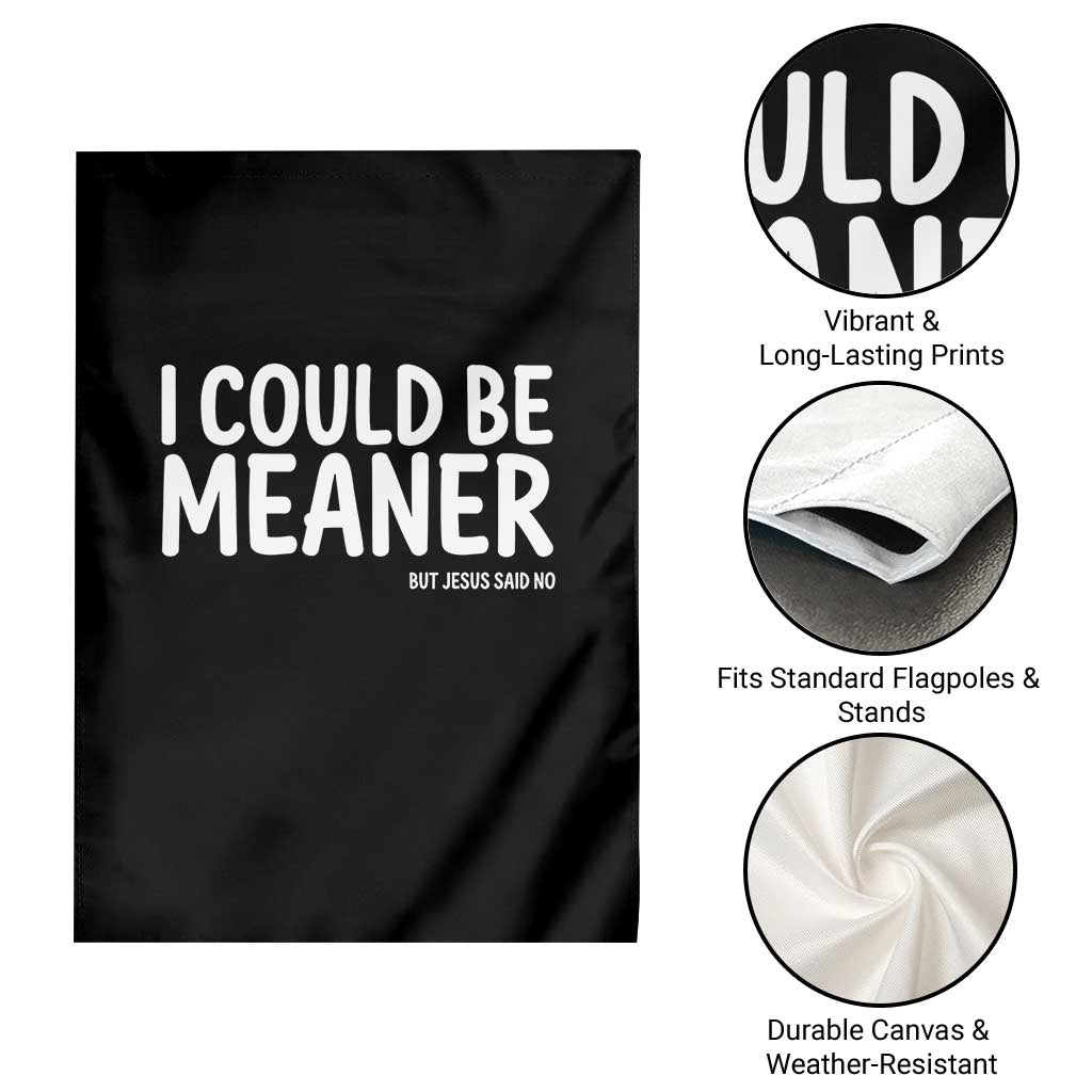 I Could Be Meaner But Jesus Said No Garden Flag Funny Christian TS10 Print Your Wear