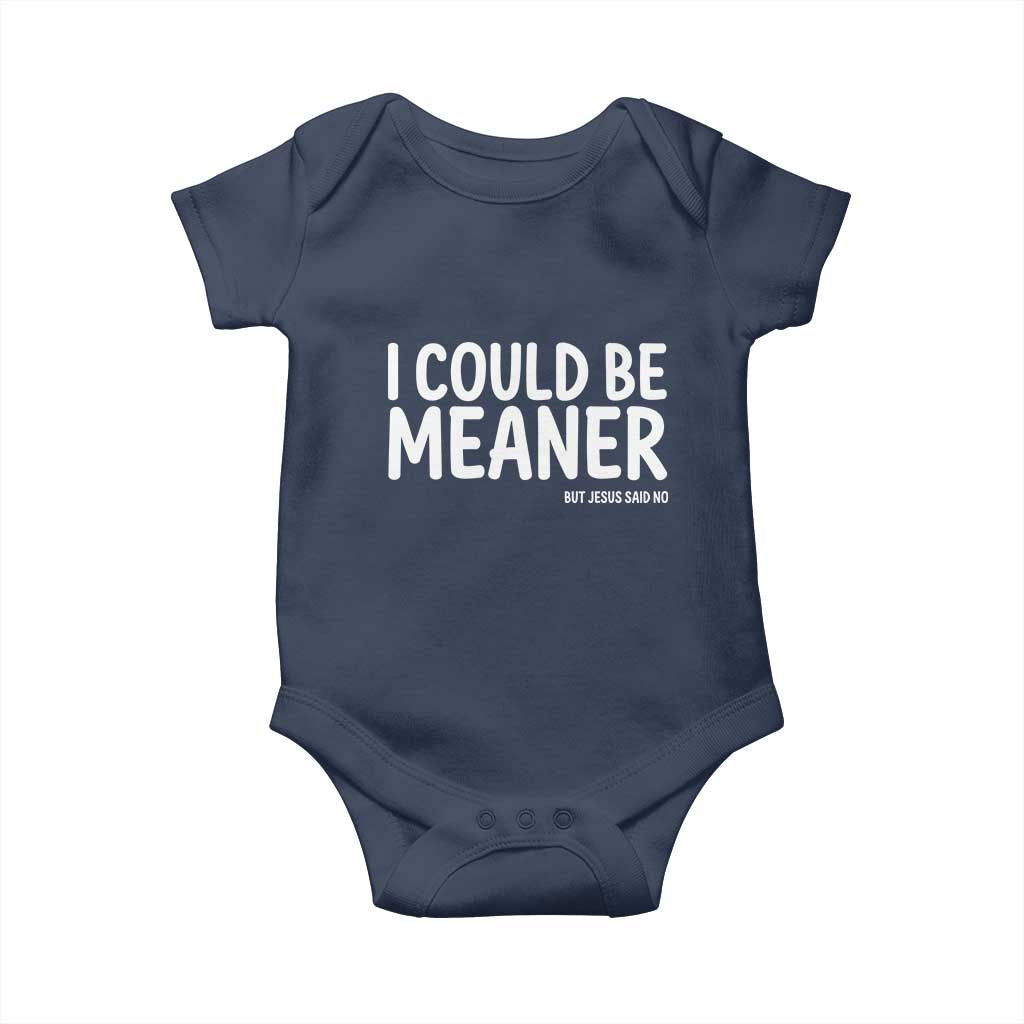 I Could Be Meaner But Jesus Said No Baby Onesie Funny Christian TS10 Navy Print Your Wear
