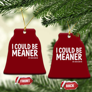 I Could Be Meaner But Jesus Said No Ceramic Ornament Funny Christian TS10 Print Your Wear