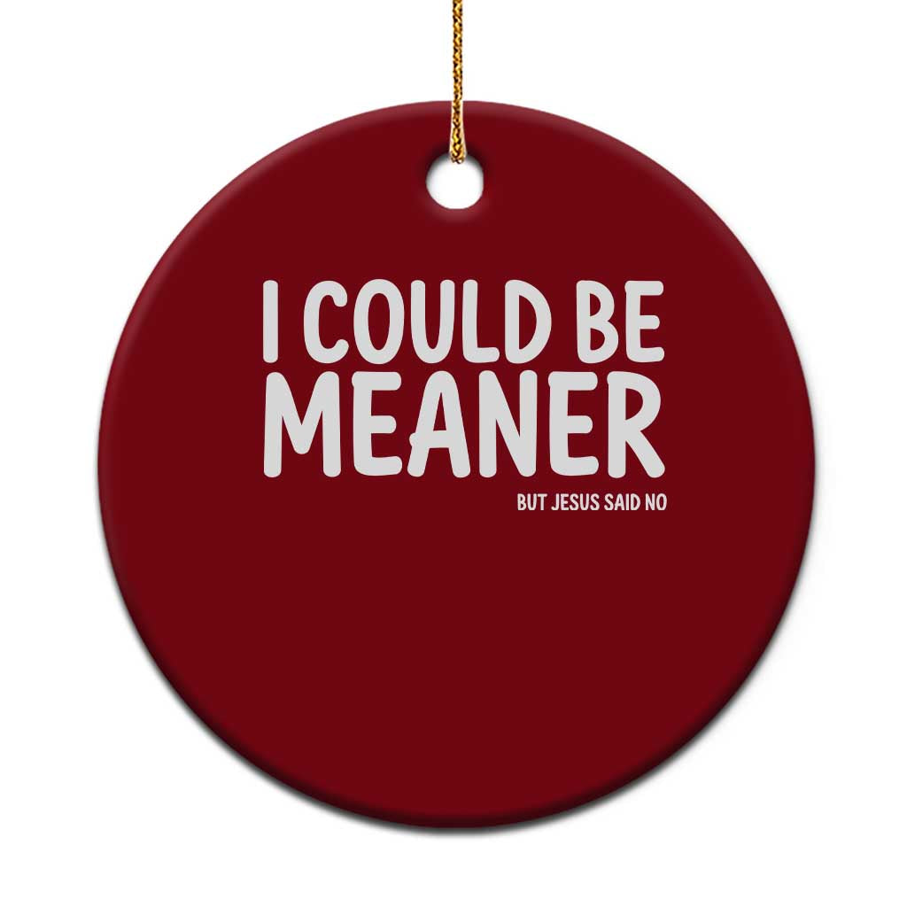 I Could Be Meaner But Jesus Said No Ceramic Ornament Funny Christian TS10 1pc Red Print Your Wear