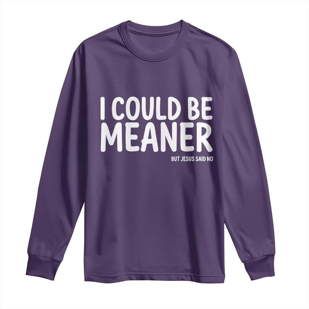 I Could Be Meaner But Jesus Said No Long Sleeve Shirt Funny Christian TS10 Purple Print Your Wear