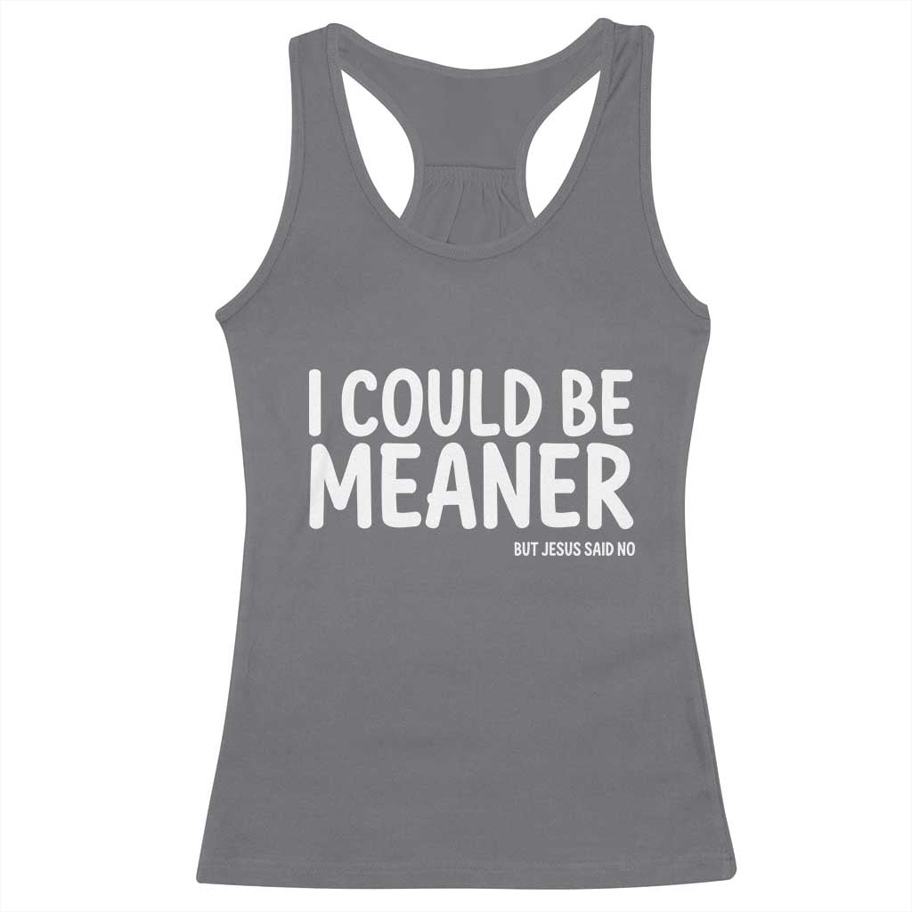 I Could Be Meaner But Jesus Said No Racerback Tank Top Funny Christian TS10 Charcoal Print Your Wear