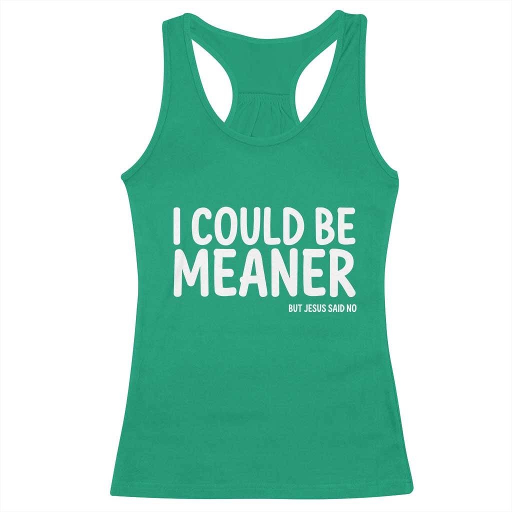 I Could Be Meaner But Jesus Said No Racerback Tank Top Funny Christian TS10 Irish Green Print Your Wear