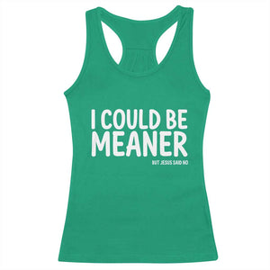 I Could Be Meaner But Jesus Said No Racerback Tank Top Funny Christian TS10 Irish Green Print Your Wear