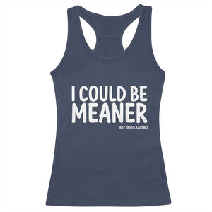 I Could Be Meaner But Jesus Said No Racerback Tank Top Funny Christian TS10 Navy Print Your Wear