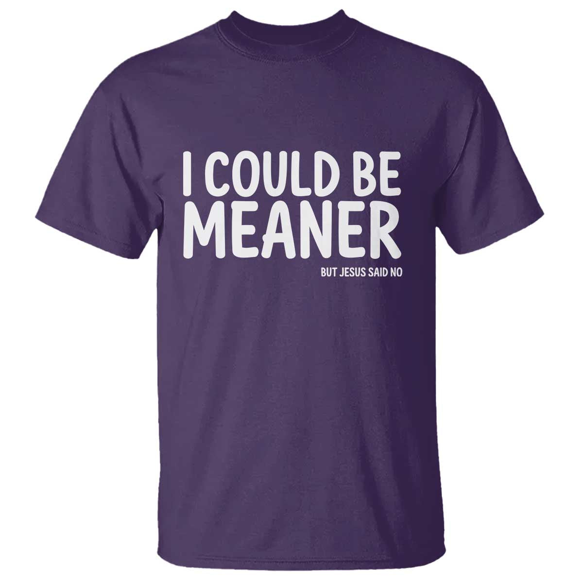I Could Be Meaner But Jesus Said No T Shirt Funny Christian TS10 Purple Print Your Wear