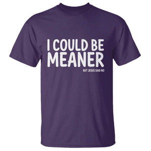 I Could Be Meaner But Jesus Said No T Shirt Funny Christian TS10 Purple Print Your Wear