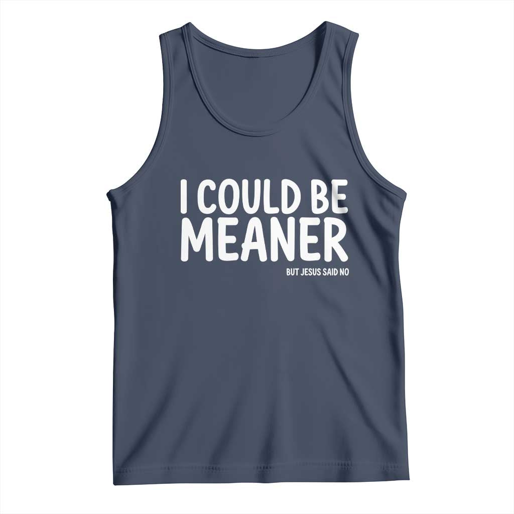 I Could Be Meaner But Jesus Said No Tank Top Funny Christian TS10 Navy Print Your Wear