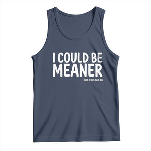 I Could Be Meaner But Jesus Said No Tank Top Funny Christian TS10 Navy Print Your Wear