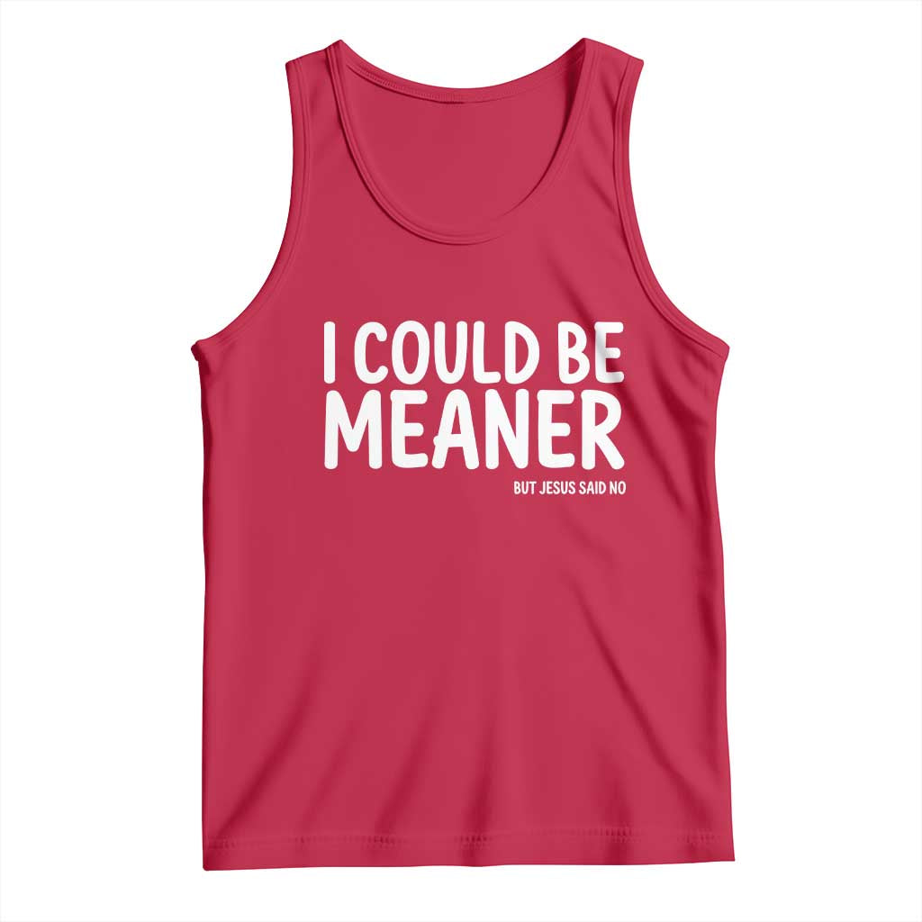 I Could Be Meaner But Jesus Said No Tank Top Funny Christian TS10 Red Print Your Wear