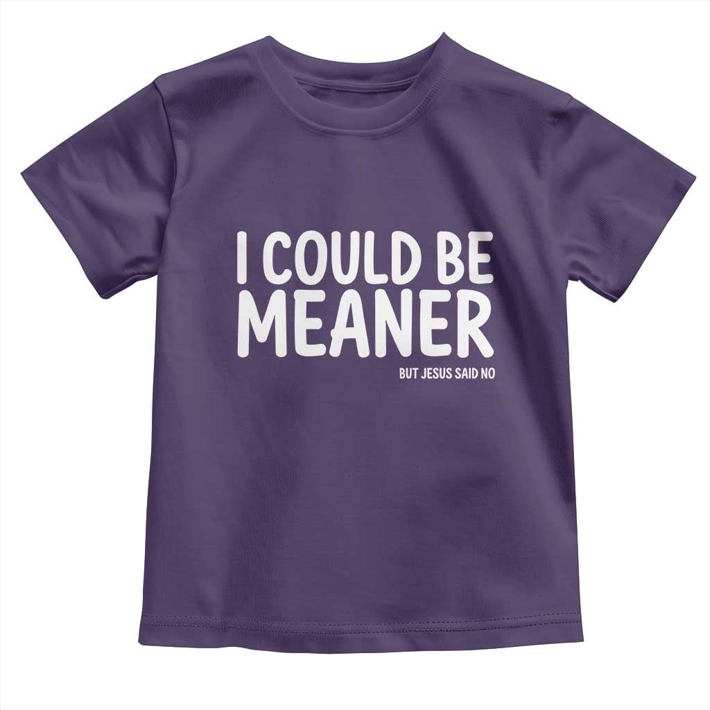 I Could Be Meaner But Jesus Said No Toddler T Shirt Funny Christian TS10 Purple Print Your Wear