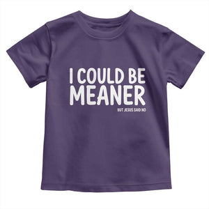 I Could Be Meaner But Jesus Said No Toddler T Shirt Funny Christian TS10 Purple Print Your Wear