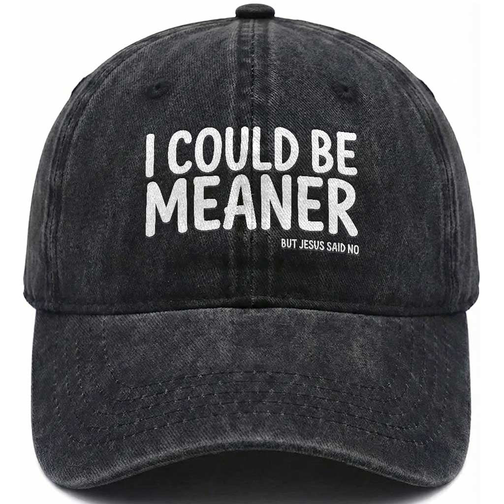 I Could Be Meaner But Jesus Said No Washed Cotton Baseball Cap Funny Christian TS10 Print Your Wear