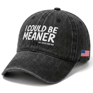 I Could Be Meaner But Jesus Said No Washed Cotton Baseball Cap Funny Christian TS10 Print Your Wear