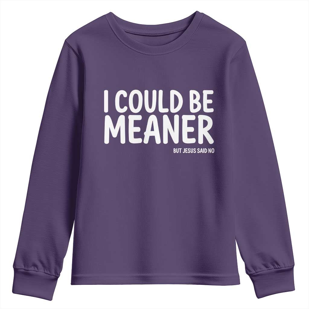 I Could Be Meaner But Jesus Said No Youth Sweatshirt Funny Christian TS10 Purple Print Your Wear