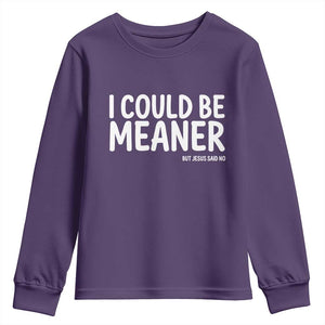 I Could Be Meaner But Jesus Said No Youth Sweatshirt Funny Christian TS10 Purple Print Your Wear