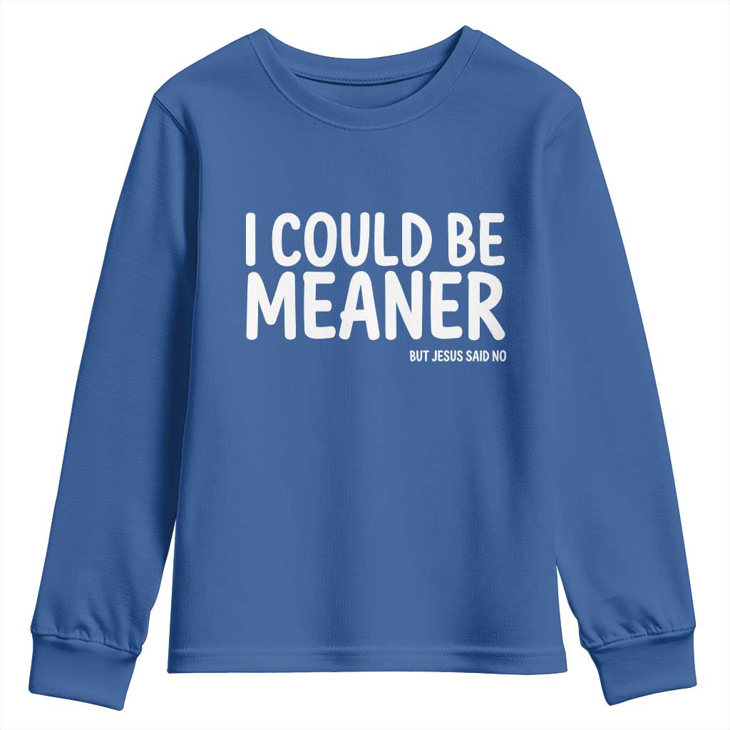 I Could Be Meaner But Jesus Said No Youth Sweatshirt Funny Christian TS10 Royal Blue Print Your Wear