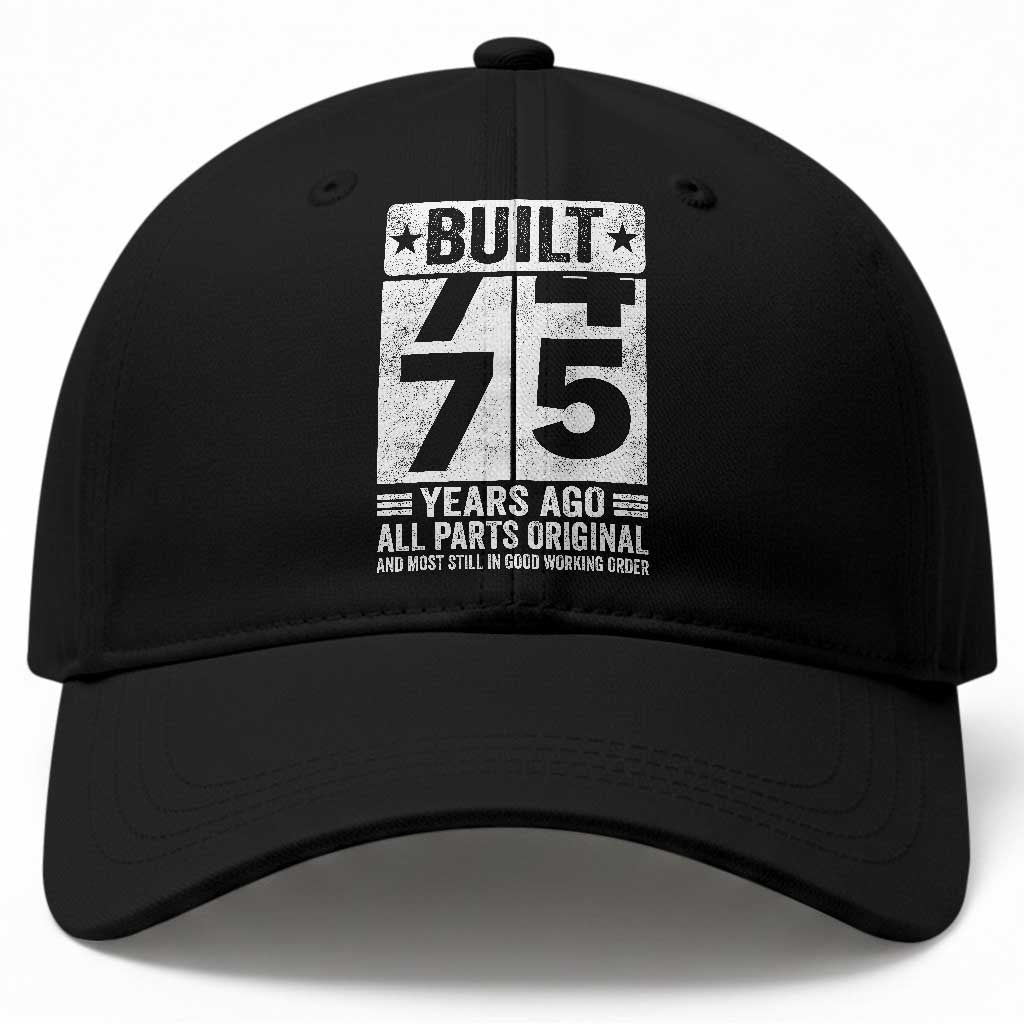 75th Birthday Baseball Cap Built 75 Years Ago All Parts Original Gifts TS10 Print Your Wear