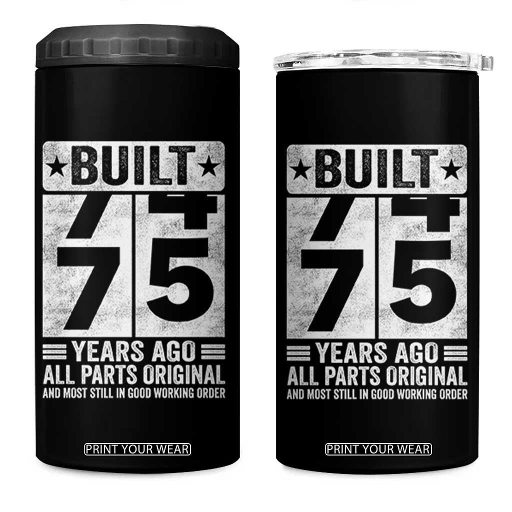75th Birthday 4 in 1 Can Cooler Tumbler Built 75 Years Ago All Parts Original Gifts TS10 One Size: 16 oz Black Print Your Wear
