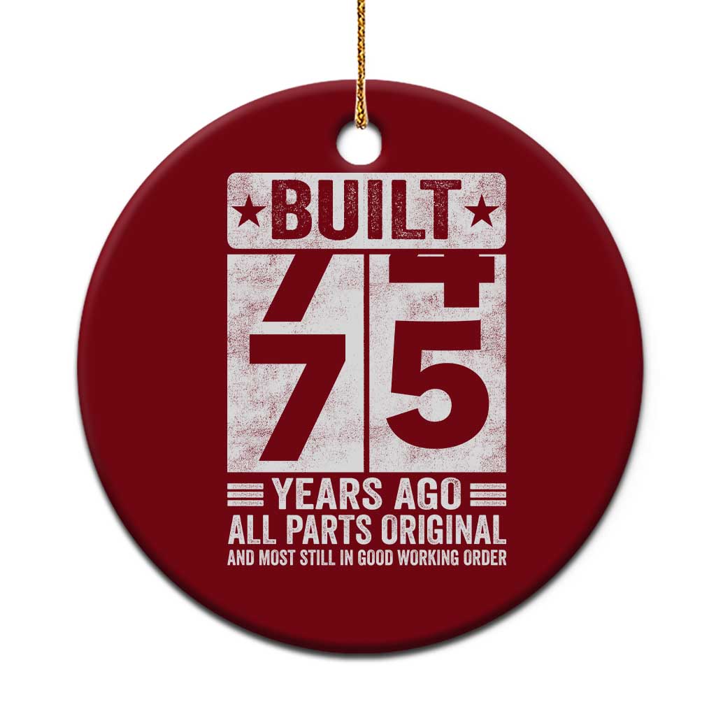 75th Birthday Ceramic Ornament Built 75 Years Ago All Parts Original Gifts TS10 1pc Red Print Your Wear