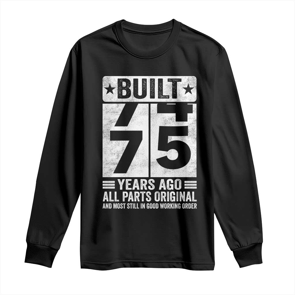 75th Birthday Long Sleeve Shirt Built 75 Years Ago All Parts Original Gifts TS10 Black Print Your Wear