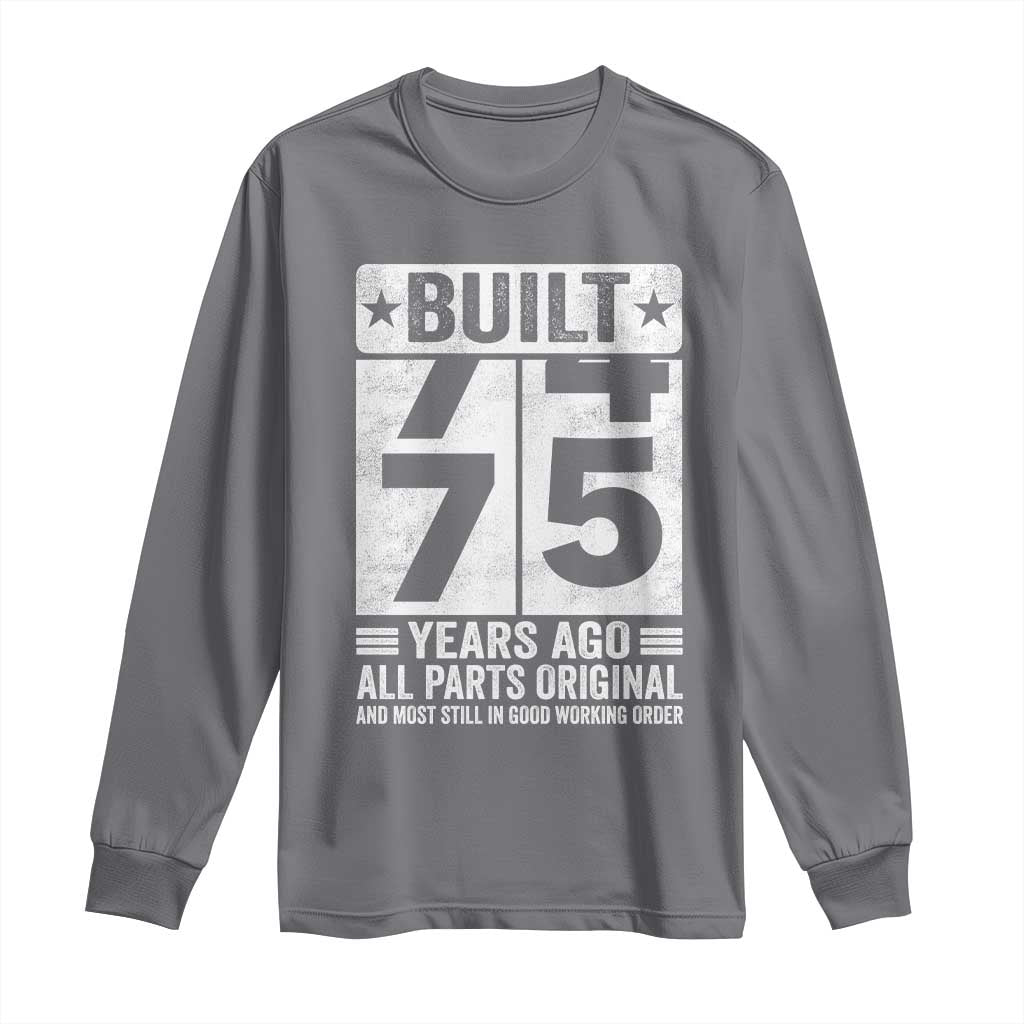 75th Birthday Long Sleeve Shirt Built 75 Years Ago All Parts Original Gifts TS10 Charcoal Print Your Wear