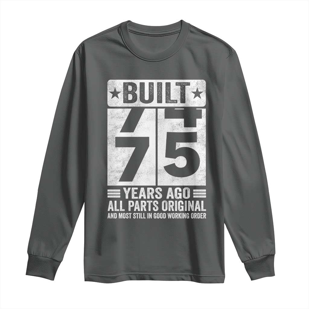 75th Birthday Long Sleeve Shirt Built 75 Years Ago All Parts Original Gifts TS10 Dark Heather Print Your Wear