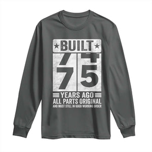 75th Birthday Long Sleeve Shirt Built 75 Years Ago All Parts Original Gifts TS10 Dark Heather Print Your Wear