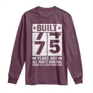 75th Birthday Long Sleeve Shirt Built 75 Years Ago All Parts Original Gifts TS10 Maroon Print Your Wear
