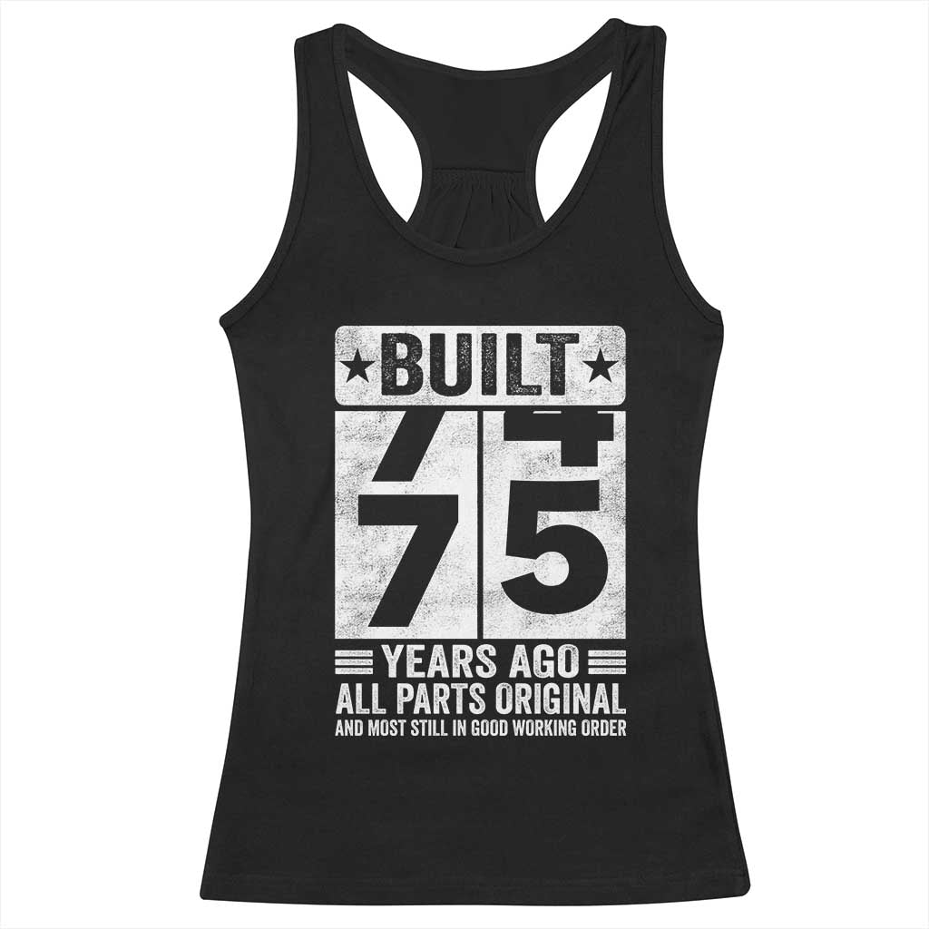 75th Birthday Racerback Tank Top Built 75 Years Ago All Parts Original Gifts TS10 Black Print Your Wear