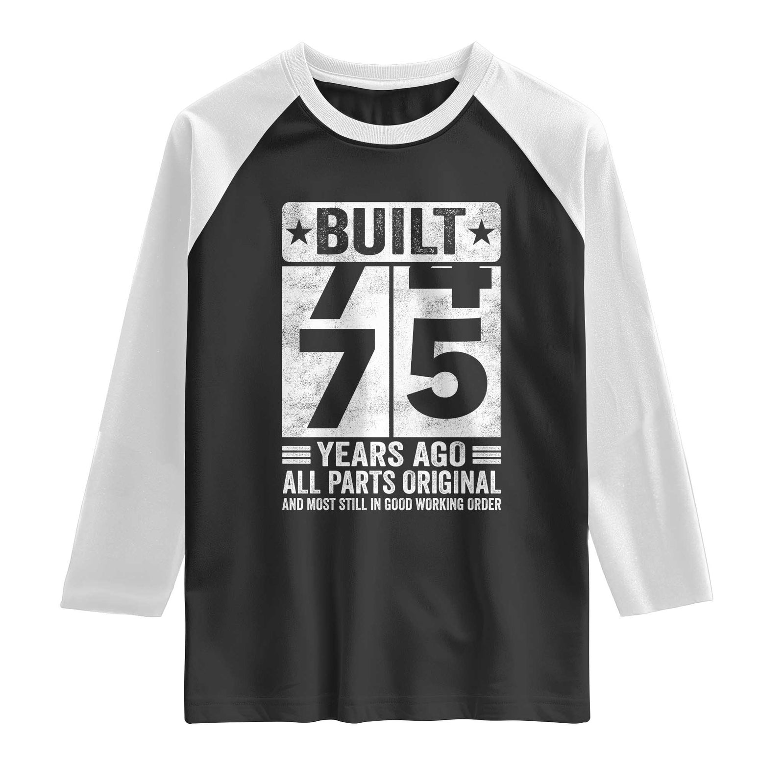 75th Birthday Raglan Shirt Built 75 Years Ago All Parts Original Gifts TS10 Black White Print Your Wear