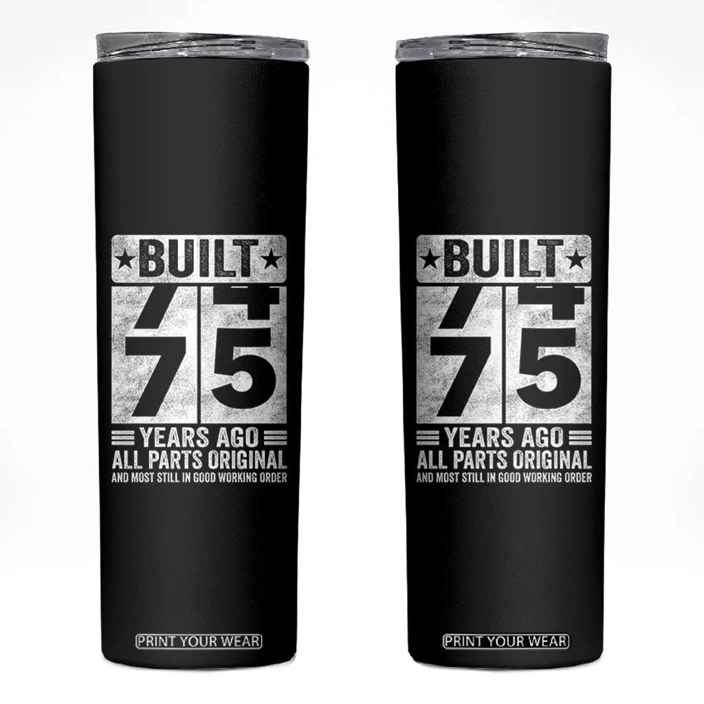 75th Birthday Skinny Tumbler Built 75 Years Ago All Parts Original Gifts TS10 Black Print Your Wear