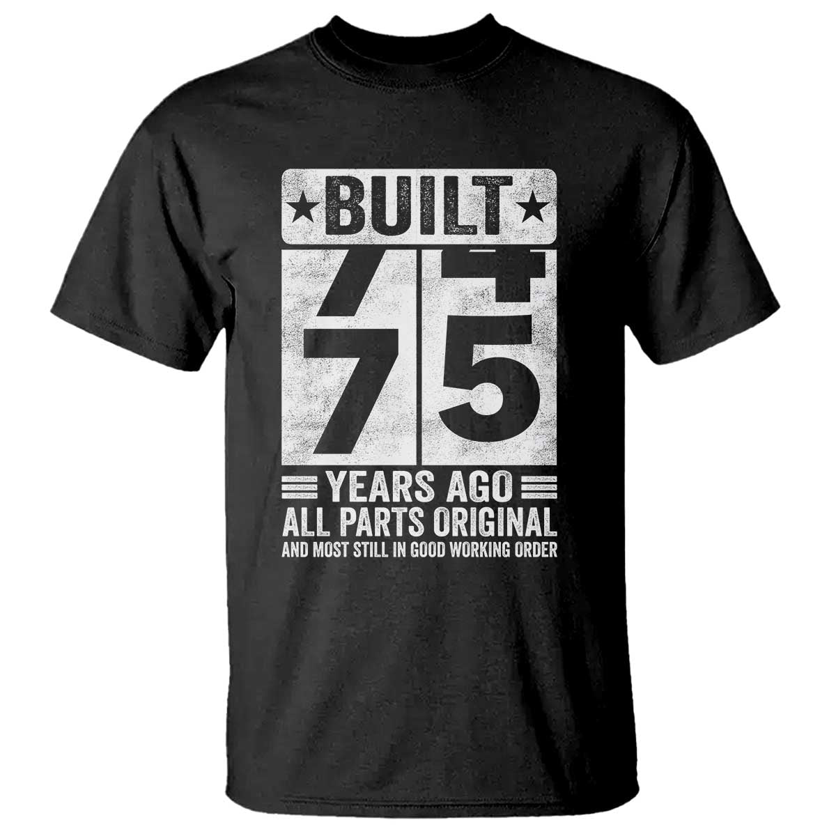 75th Birthday T Shirt Built 75 Years Ago All Parts Original Gifts TS10 Black Print Your Wear