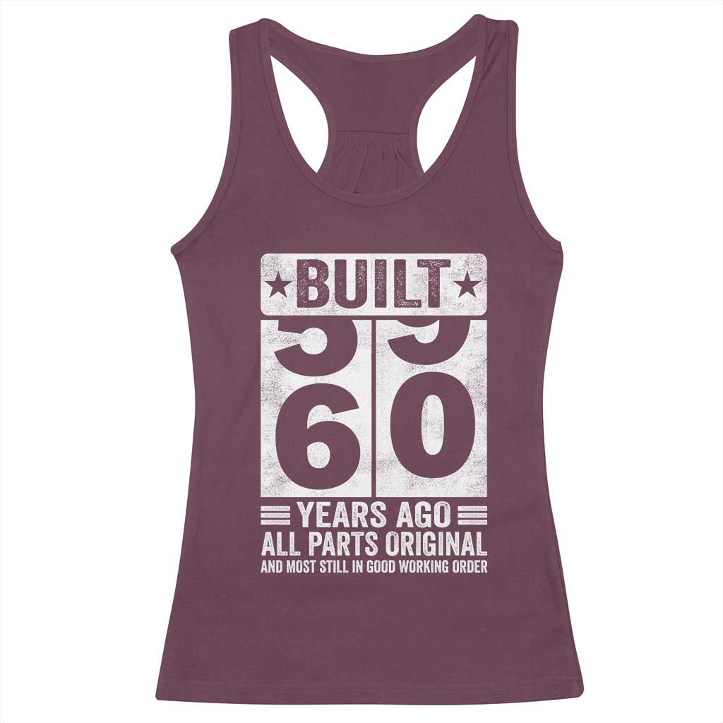 60th Birthday Racerback Tank Top Built 60 Years Ago All Parts Original Gifts TS10 Maroon Print Your Wear