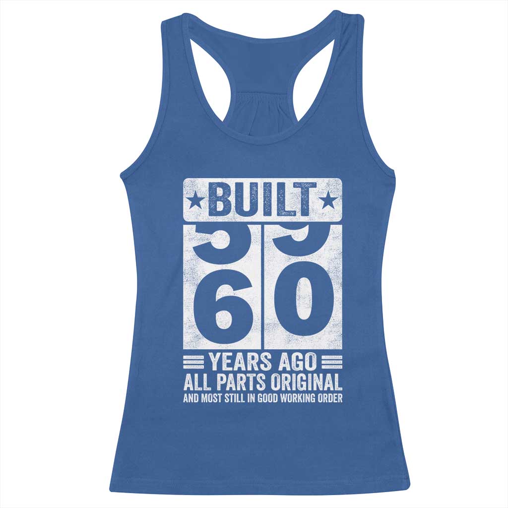 60th Birthday Racerback Tank Top Built 60 Years Ago All Parts Original Gifts TS10 Royal Blue Print Your Wear