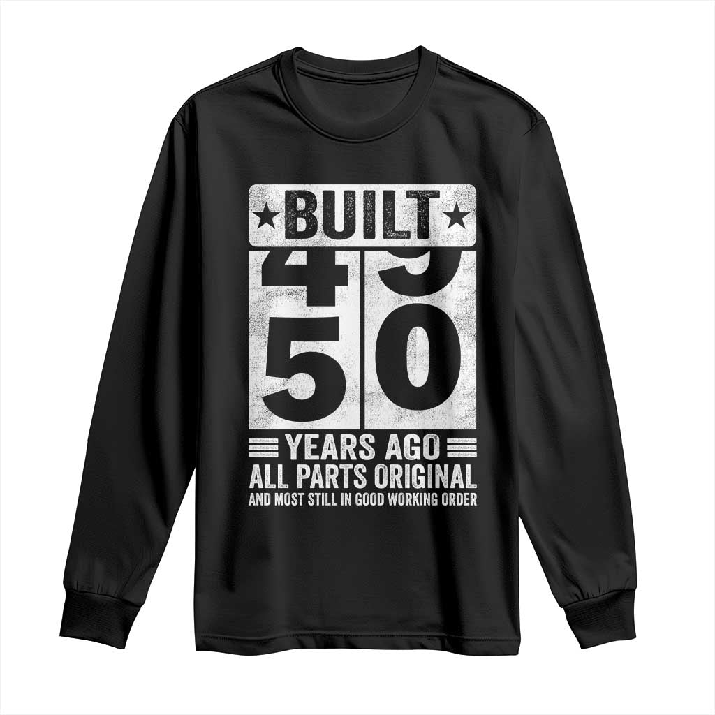 50th Birthday Long Sleeve Shirt Built 50 Years Ago All Parts Original Gifts TS10 Black Print Your Wear