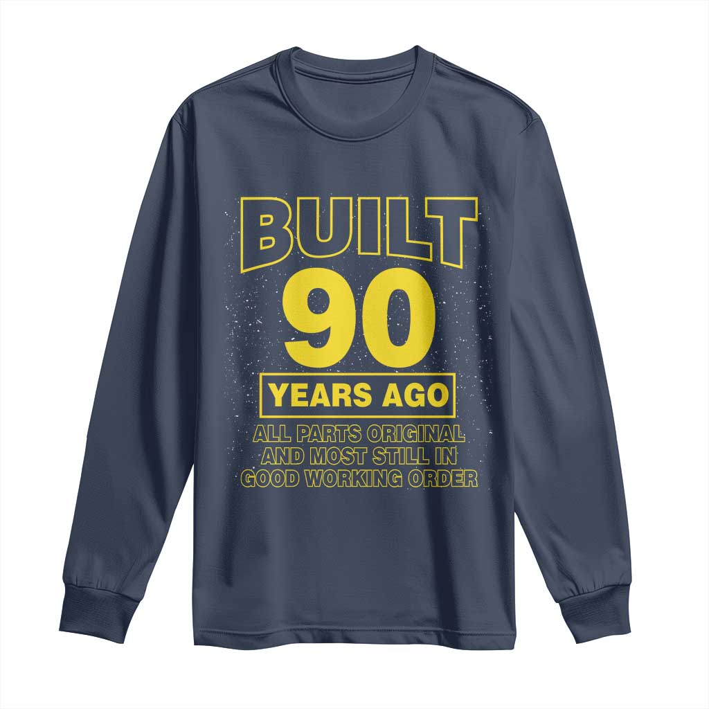 Funny 90th Birthday Long Sleeve Shirt Galaxy Built 90 Years Ago Parts Original TS10 Navy Print Your Wear