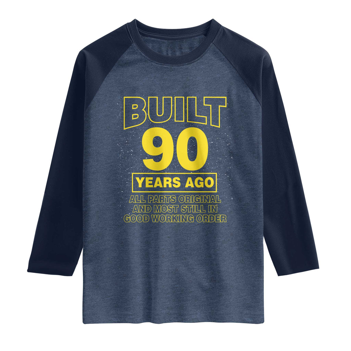 Funny 90th Birthday Raglan Shirt Galaxy Built 90 Years Ago Parts Original TS10 Heather Denim Navy Print Your Wear