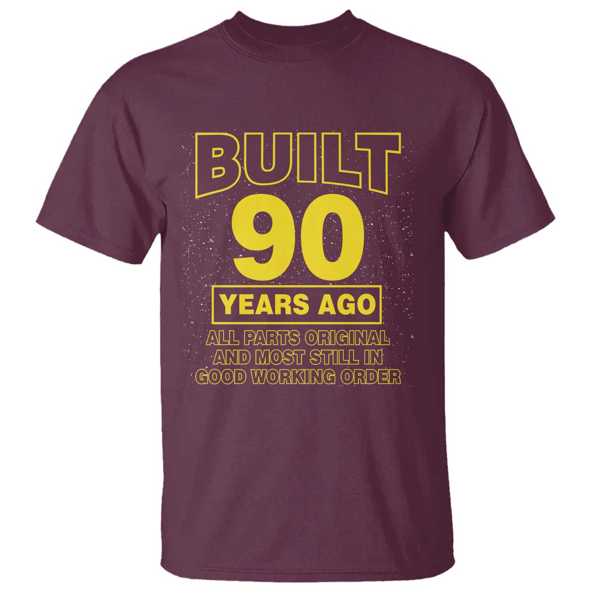 Funny 90th Birthday T Shirt Galaxy Built 90 Years Ago Parts Original TS10 Maroon Print Your Wear