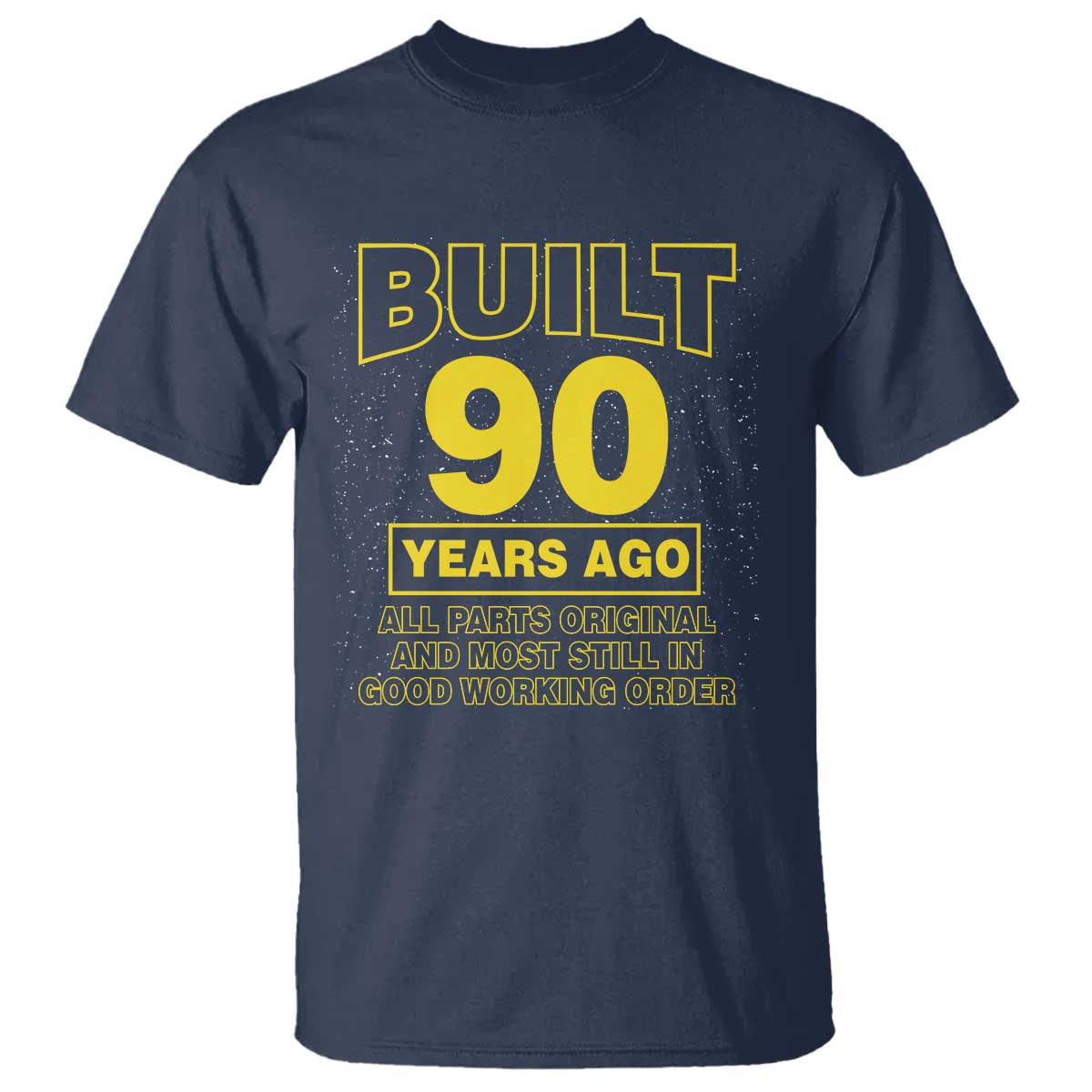 Funny 90th Birthday T Shirt Galaxy Built 90 Years Ago Parts Original TS10 Navy Print Your Wear