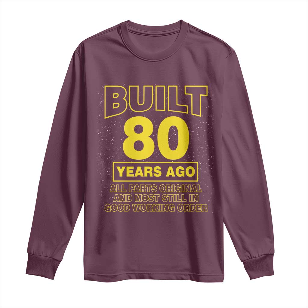 Funny 80th Birthday Long Sleeve Shirt Galaxy Built 80 Years Ago Parts Original TS10 Maroon Print Your Wear