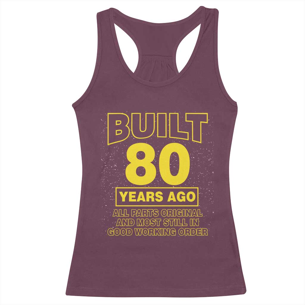Funny 80th Birthday Racerback Tank Top Galaxy Built 80 Years Ago Parts Original TS10 Maroon Print Your Wear
