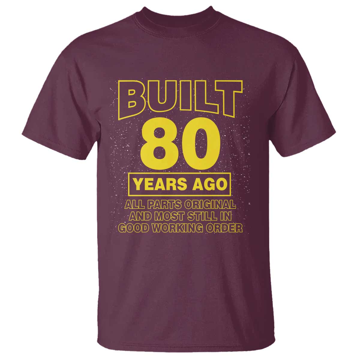 Funny 80th Birthday T Shirt Galaxy Built 80 Years Ago Parts Original TS10 Maroon Print Your Wear