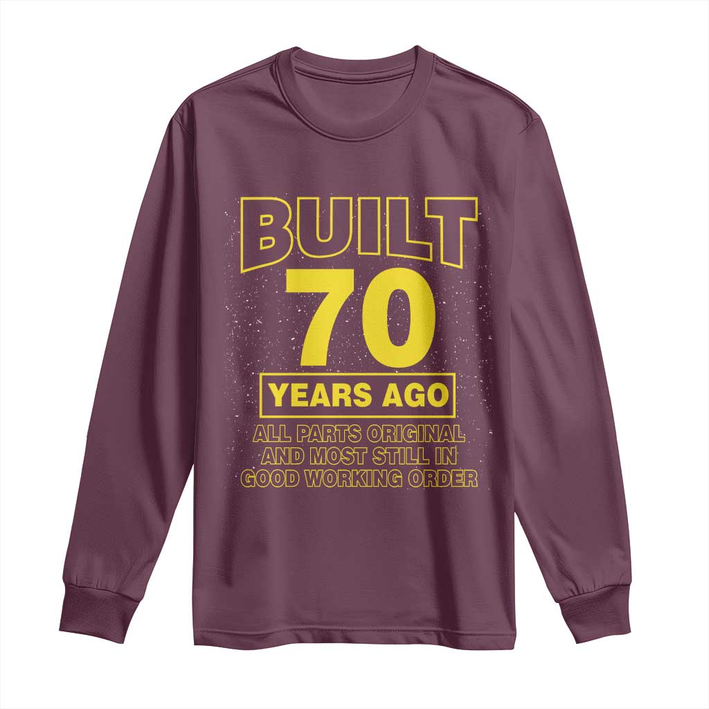 Funny 70th Birthday Long Sleeve Shirt Galaxy Built 70 Years Ago Parts Original TS10 Maroon Print Your Wear