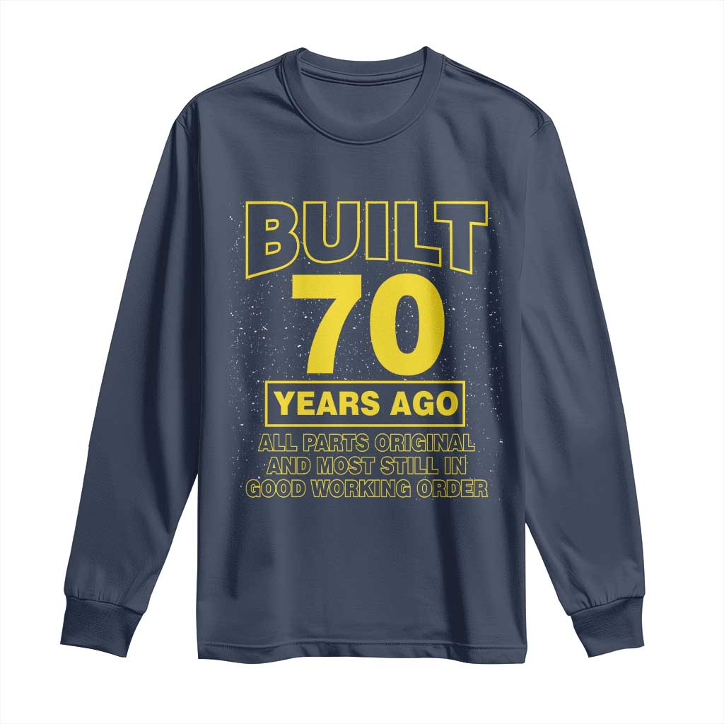 Funny 70th Birthday Long Sleeve Shirt Galaxy Built 70 Years Ago Parts Original TS10 Navy Print Your Wear